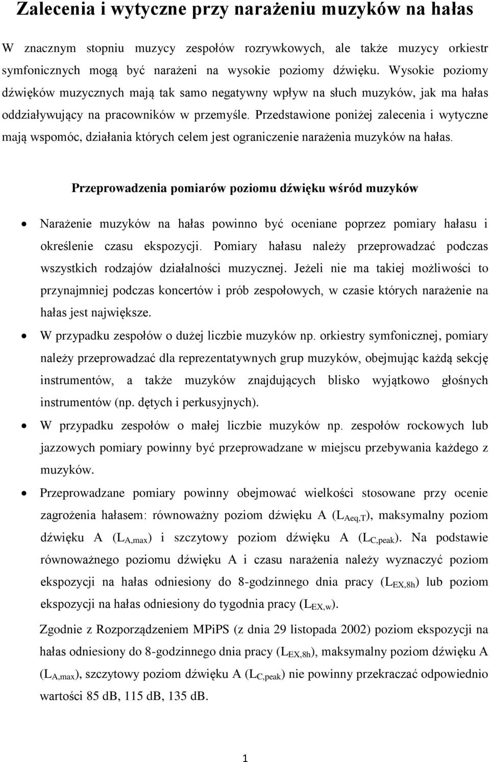 Przedstawione poniżej zalecenia i wytyczne mają wspomóc, działania których celem jest ograniczenie narażenia muzyków na hałas.