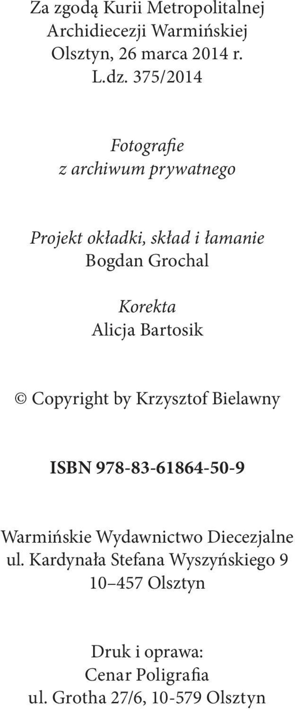 Alicja Bartosik Copyright by Krzysztof Bielawny ISBN 978-83-61864-50-9 Warmińskie Wydawnictwo Diecezjalne ul.