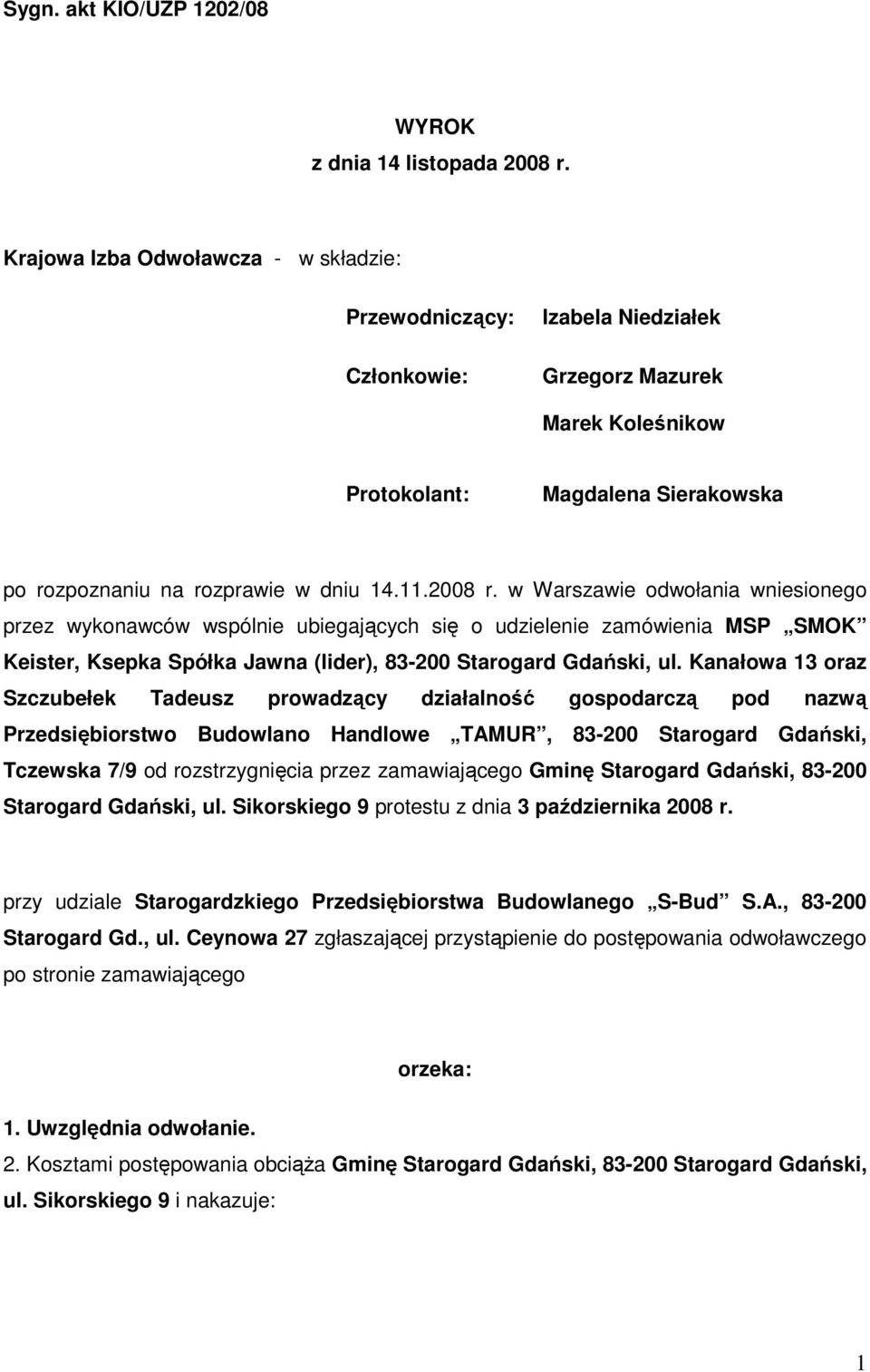 2008 r. w Warszawie odwołania wniesionego przez wykonawców wspólnie ubiegających się o udzielenie zamówienia MSP SMOK Keister, Ksepka Spółka Jawna (lider), 83-200 Starogard Gdański, ul.