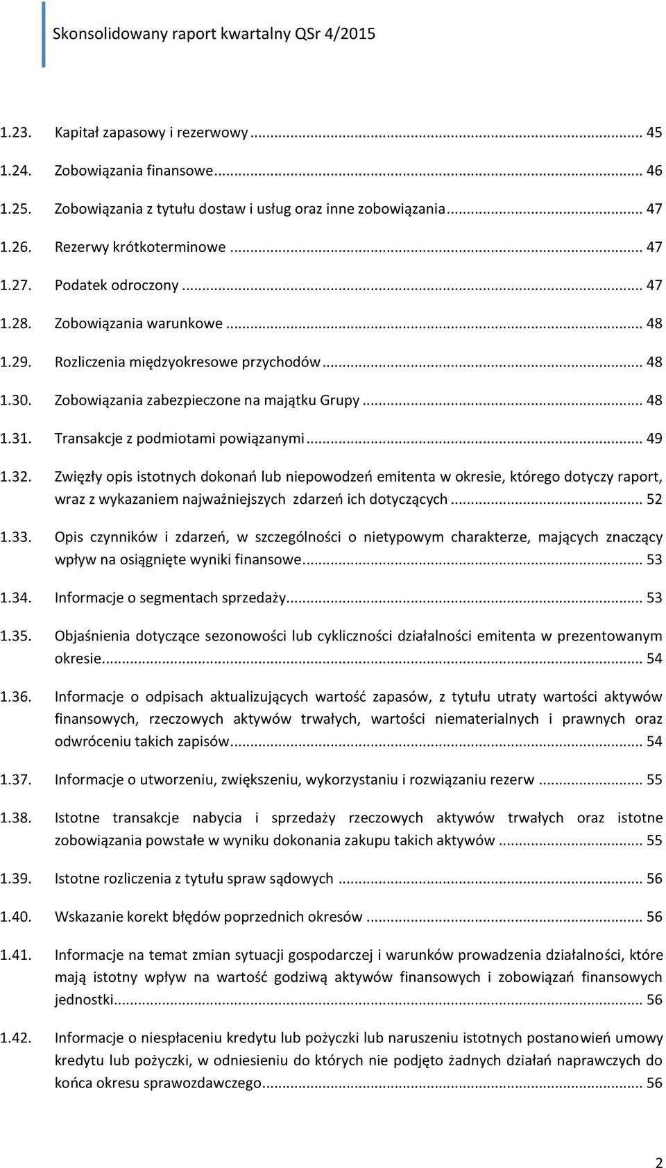 Transakcje z podmiotami powiązanymi... 49 1.32. Zwięzły opis istotnych dokonań lub niepowodzeń emitenta w okresie, którego dotyczy raport, wraz z wykazaniem najważniejszych zdarzeń ich dotyczących.