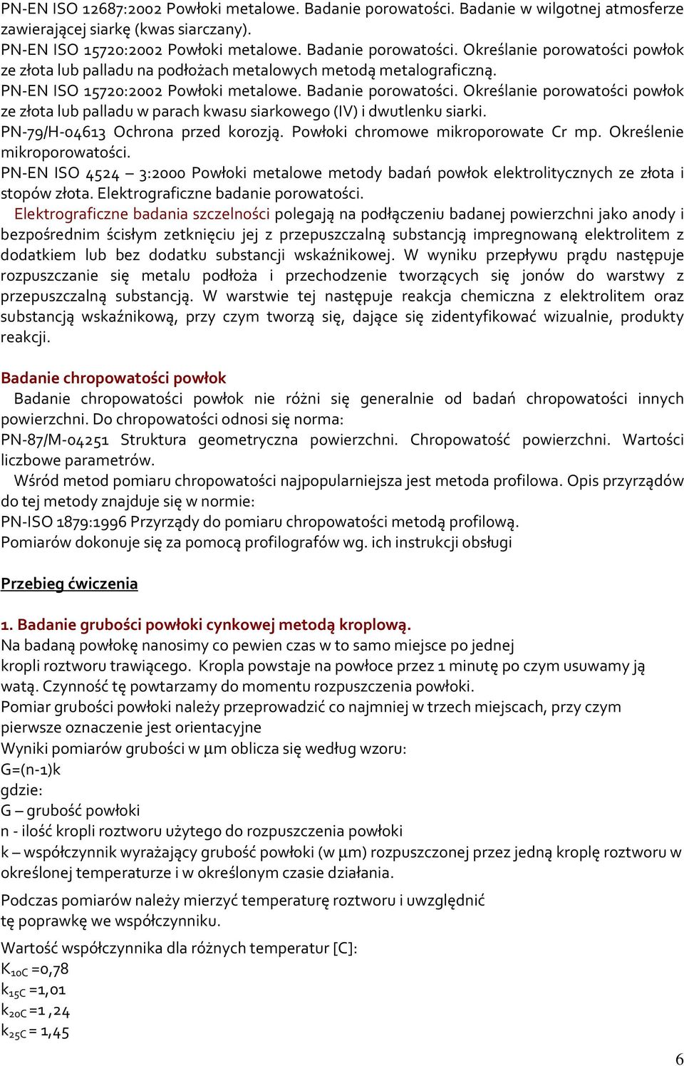 Powłoki chromowe mikroporowate Cr mp. Określenie mikroporowatości. PN-EN ISO 4524 3:2000 Powłoki metalowe metody badań powłok elektrolitycznych ze złota i stopów złota.