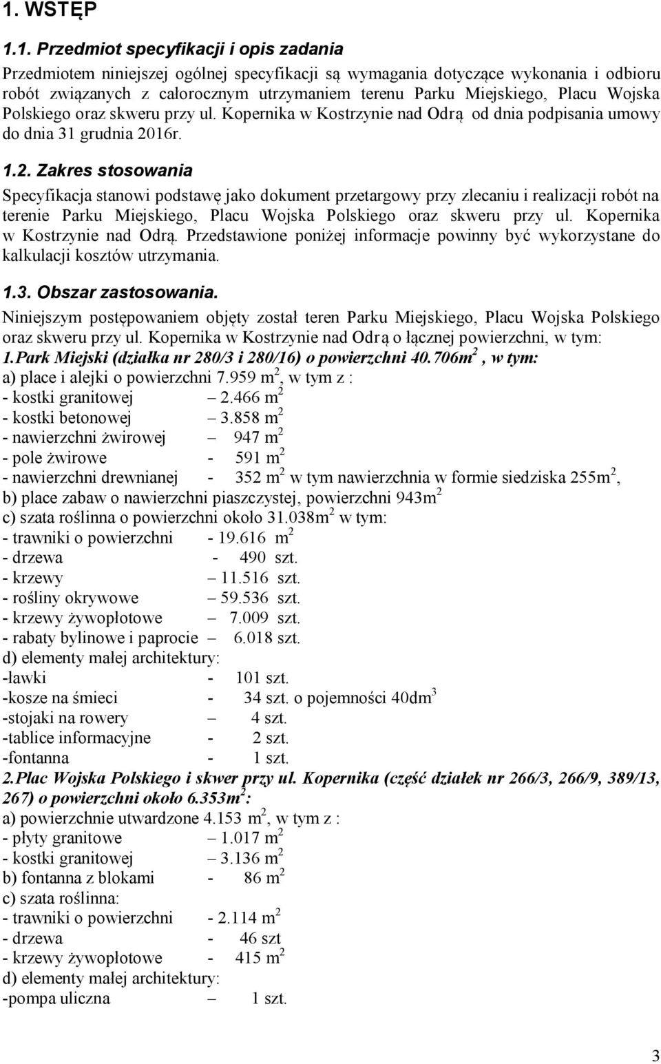 16r. 1.2. Zakres stosowania Specyfikacja stanowi podstawę jako dokument przetargowy przy zlecaniu i realizacji robót na terenie Parku Miejskiego, Placu Wojska Polskiego oraz skweru przy ul.