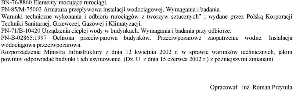 PN-71/B-10420 Urządzenia cieplej wody w budynkach. Wymagania i badania przy odbiorze. PN-B-02865:1997 Ochrona przeciwparowa budynków. Przeciwpożarowe zaopatrzenie wodne.