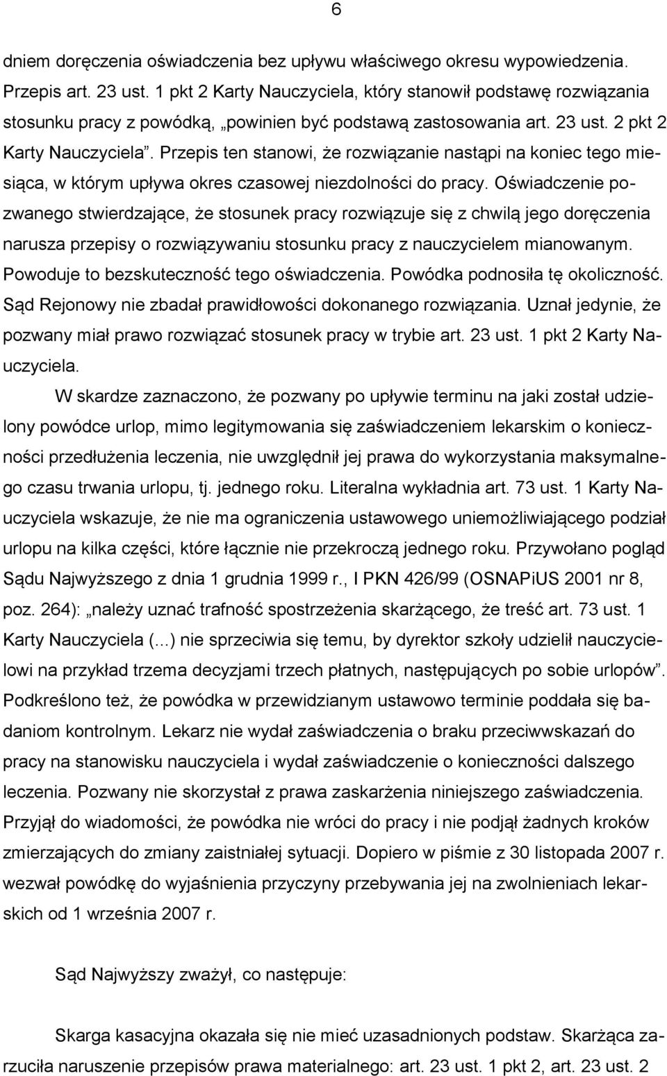 Przepis ten stanowi, że rozwiązanie nastąpi na koniec tego miesiąca, w którym upływa okres czasowej niezdolności do pracy.