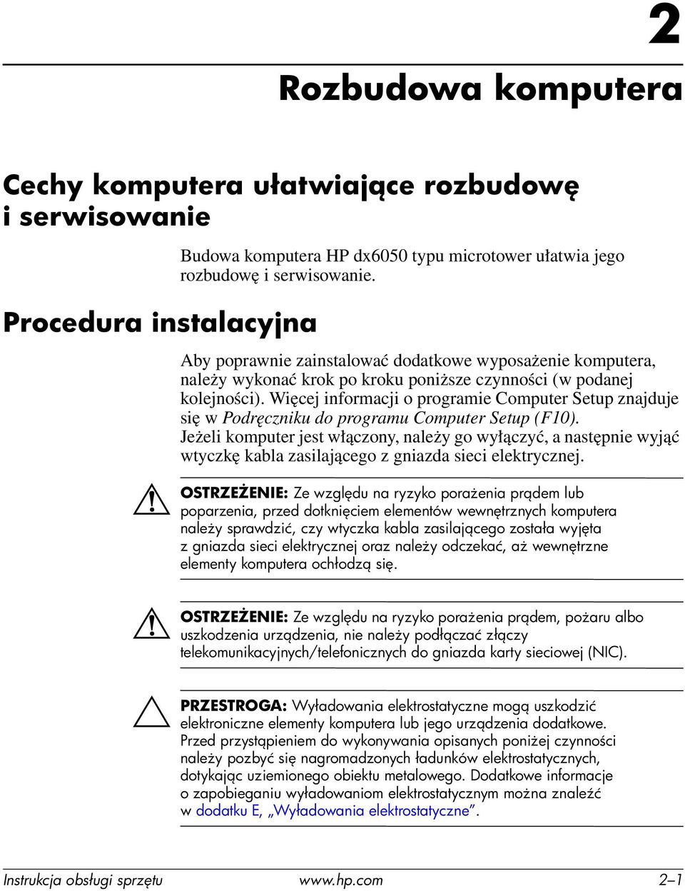 Więcej informacji o programie Computer Setup znajduje się w Podręczniku do programu Computer Setup (F10).