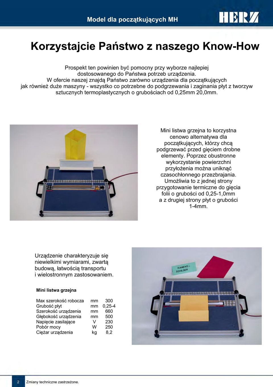 grubościach od 0,25mm 20,0mm. Mini listwa grzejna to korzystna cenowo alternatywa dla początkujących, którzy chcą podgrzewać przed gięciem drobne elementy.