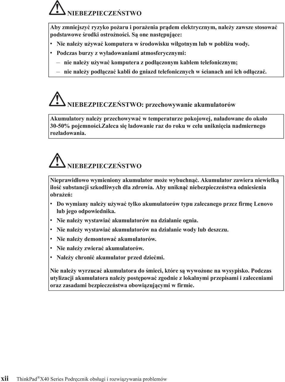 v Podczas burzy z wyładowaniami atmosferycznymi: nie należy używać komputera z podłączonym kablem telefonicznym; nie należy podłączać kabli do gniazd telefonicznych w ścianach ani ich odłączać.