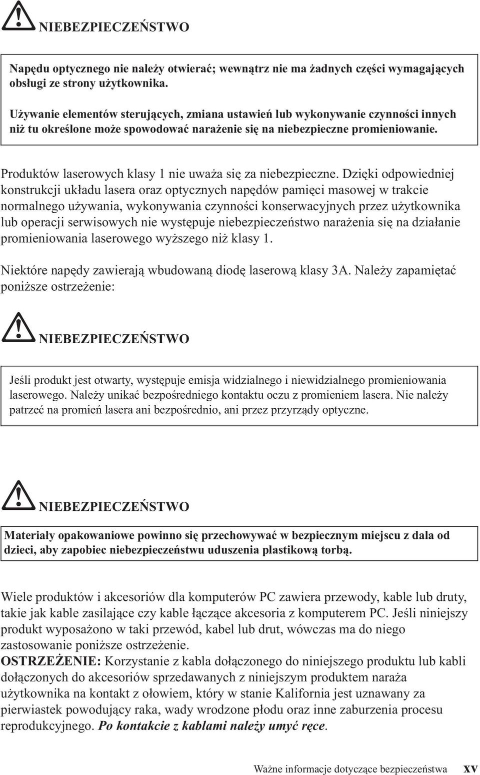 Produktów laserowych klasy 1 nie uważa się za niebezpieczne.