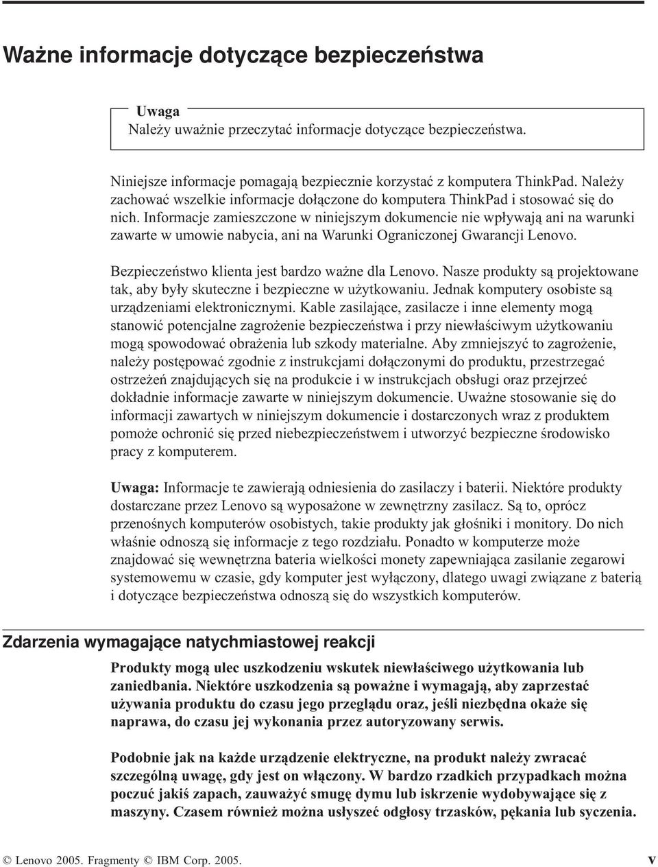 Informacje zamieszczone w niniejszym dokumencie nie wpływają ani na warunki zawarte w umowie nabycia, ani na Warunki Ograniczonej Gwarancji Lenovo. Bezpieczeństwo klienta jest bardzo ważne dla Lenovo.