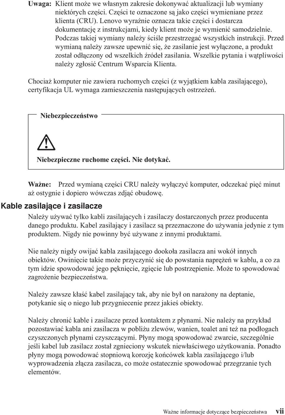 Przed wymianą należy zawsze upewnić się, że zasilanie jest wyłączone, a produkt został odłączony od wszelkich źródeł zasilania. Wszelkie pytania i wątpliwości należy zgłosić Centrum Wsparcia Klienta.