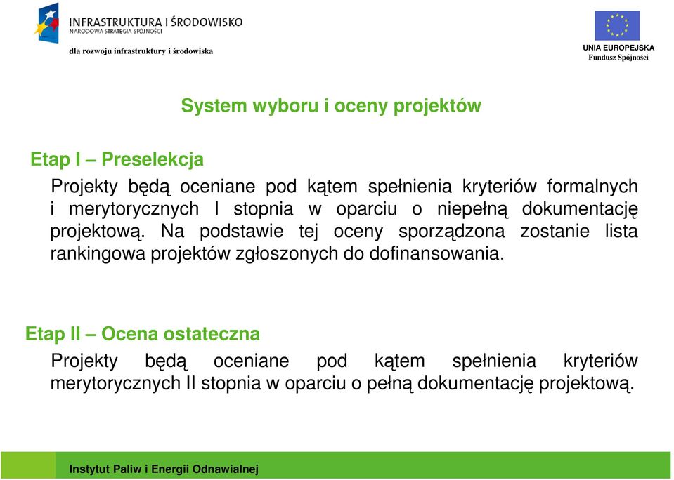 Na podstawie tej oceny sporządzona zostanie lista rankingowa projektów zgłoszonych do dofinansowania.