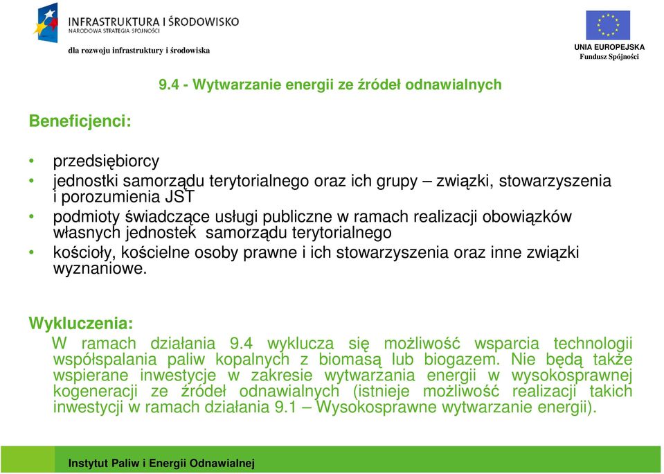 wyznaniowe. Wykluczenia: W ramach działania 9.4 wyklucza się moŝliwość wsparcia technologii współspalania paliw kopalnych z biomasą lub biogazem.