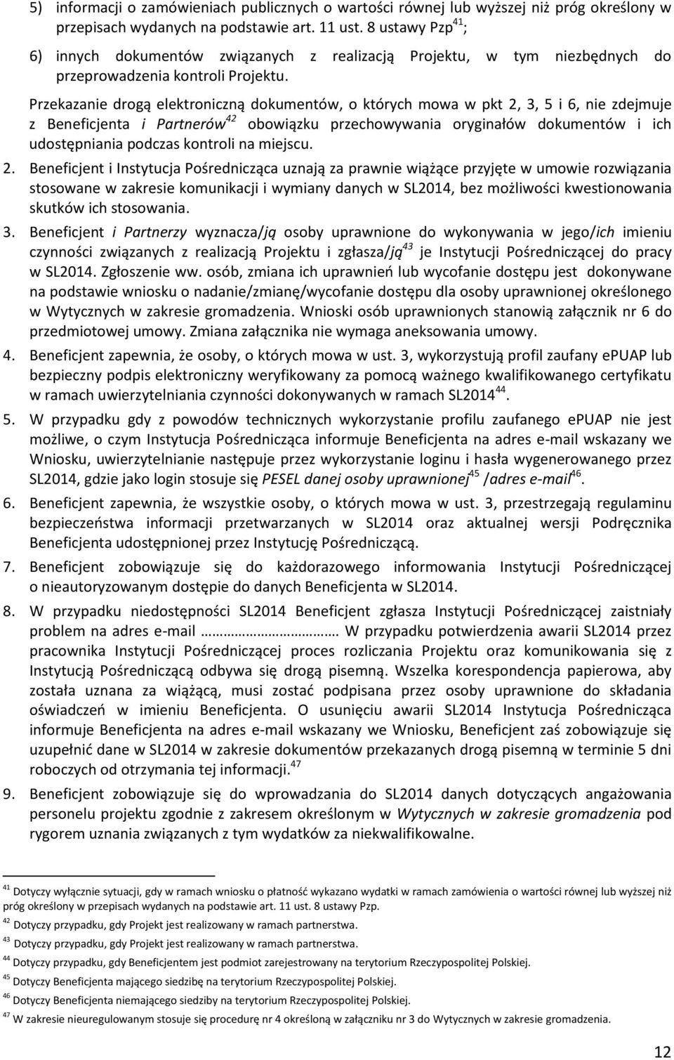 Przekazanie drogą elektroniczną dokumentów, o których mowa w pkt 2, 3, 5 i 6, nie zdejmuje z Beneficjenta i Partnerów 42 obowiązku przechowywania oryginałów dokumentów i ich udostępniania podczas