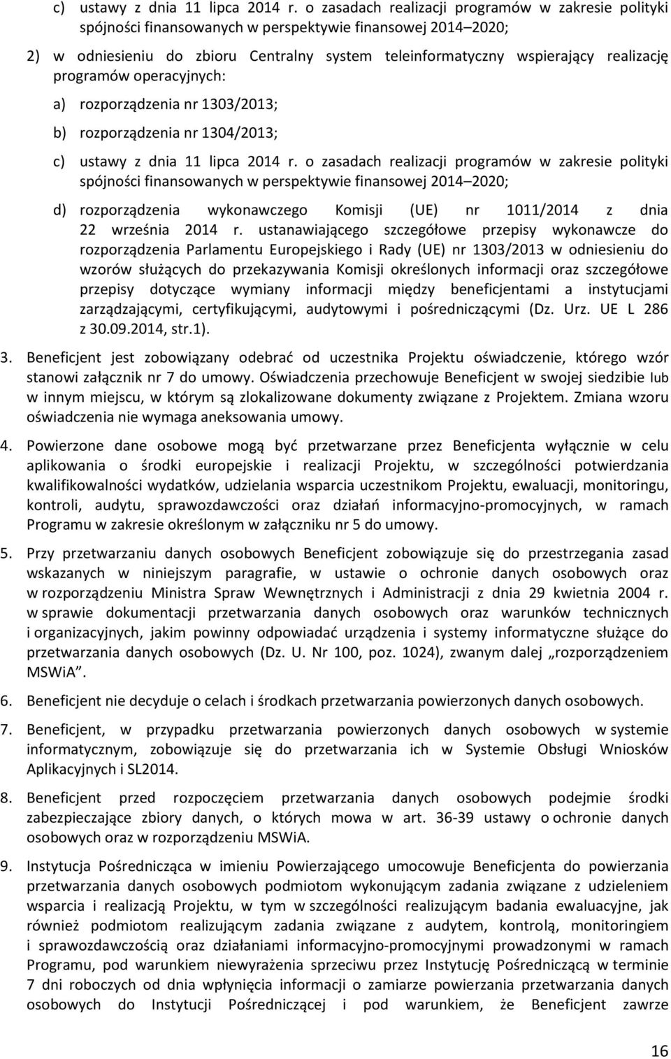 programów operacyjnych: a) rozporządzenia nr 1303/2013; b) rozporządzenia nr 1304/2013;  o zasadach realizacji programów w zakresie polityki spójności finansowanych w perspektywie finansowej 2014