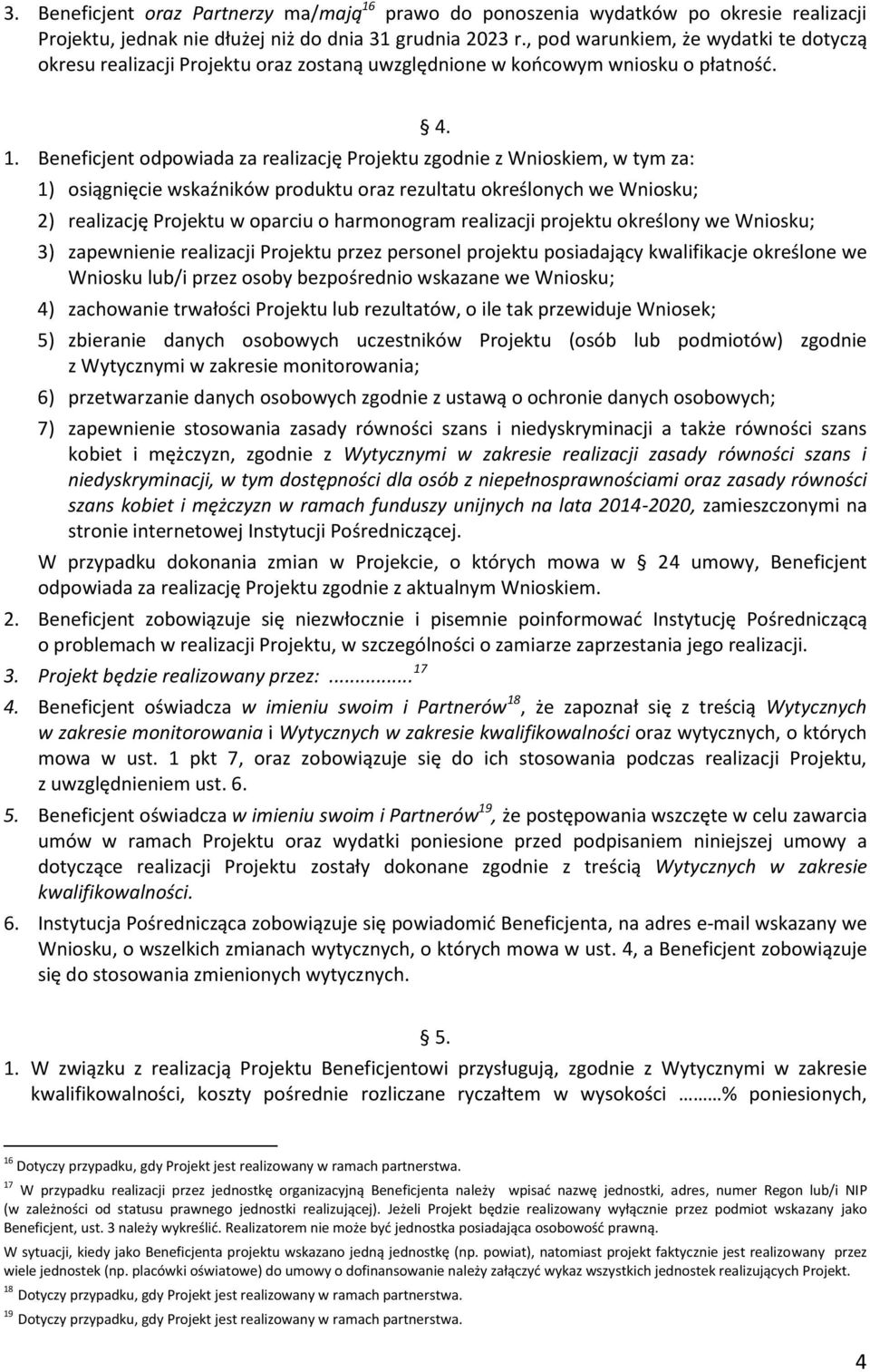 Beneficjent odpowiada za realizację Projektu zgodnie z Wnioskiem, w tym za: 1) osiągnięcie wskaźników produktu oraz rezultatu określonych we Wniosku; 4.