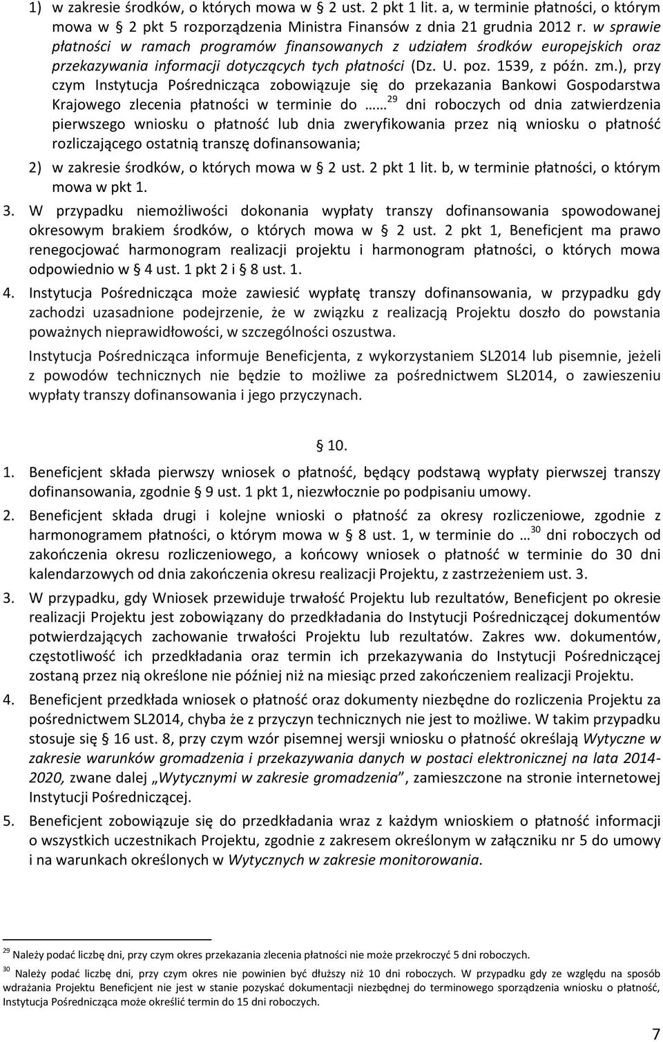 ), przy czym Instytucja Pośrednicząca zobowiązuje się do przekazania Bankowi Gospodarstwa Krajowego zlecenia płatności w terminie do 29 dni roboczych od dnia zatwierdzenia pierwszego wniosku o