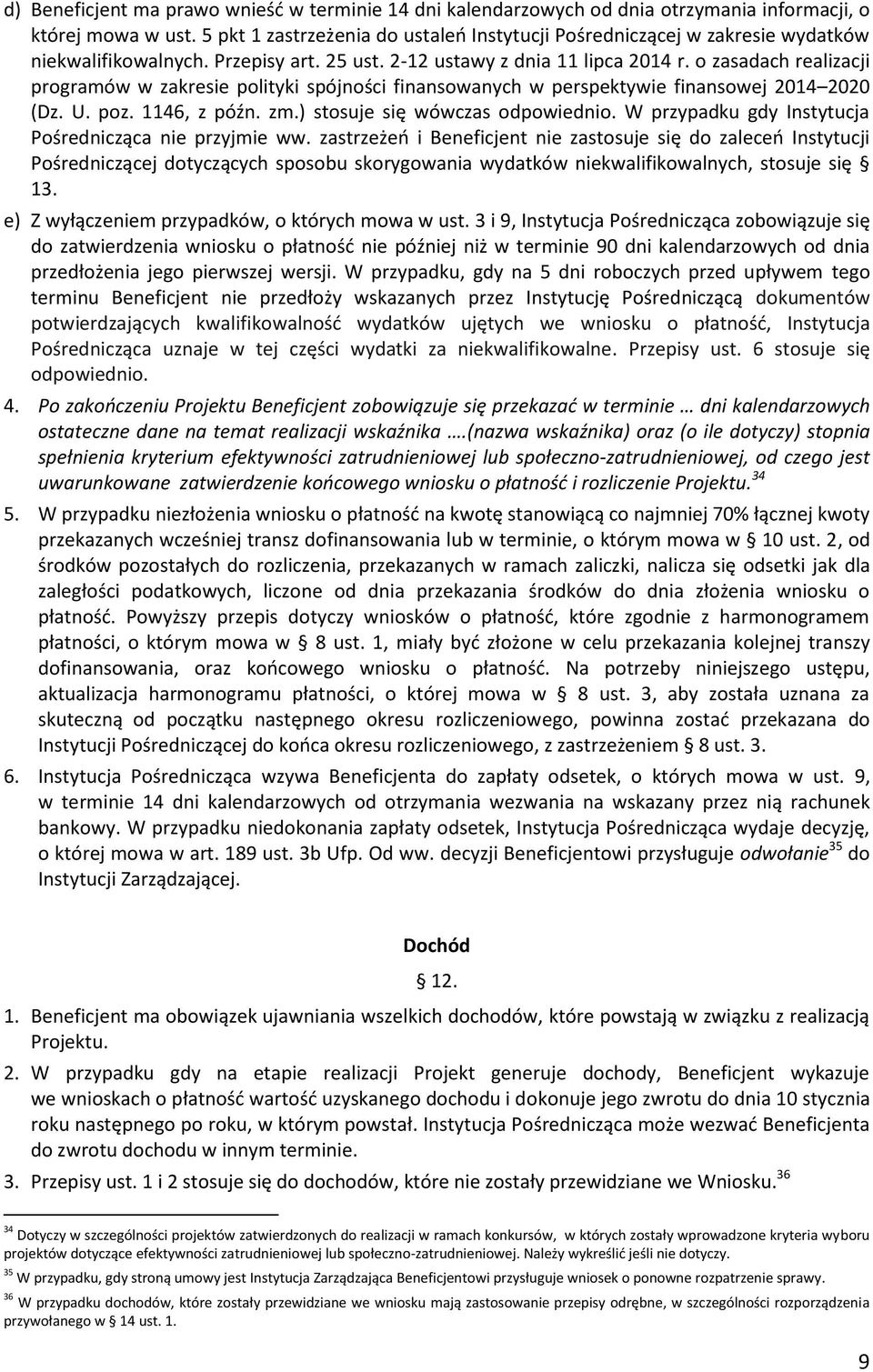 o zasadach realizacji programów w zakresie polityki spójności finansowanych w perspektywie finansowej 2014 2020 (Dz. U. poz. 1146, z późn. zm.) stosuje się wówczas odpowiednio.