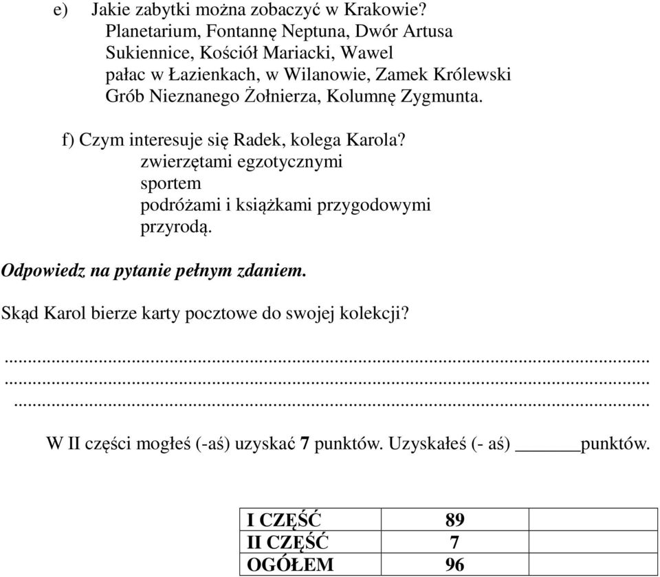 Nieznanego Żołnierza, Kolumnę Zygmunta. f) Czym interesuje się Radek, kolega Karola?