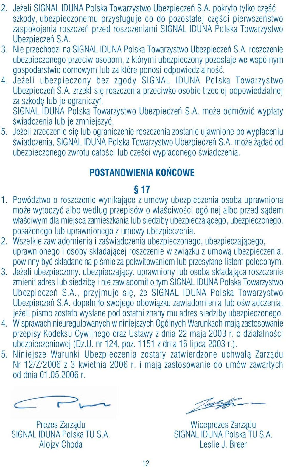 4. Je eli ubezpieczony bez zgody SIGNAL IDUNA Polska Towarzystwo Ubezpieczeƒ S.A. zrzek si roszczenia przeciwko osobie trzeciej odpowiedzialnej za szkod lub je ograniczy, SIGNAL IDUNA Polska Towarzystwo Ubezpieczeƒ S.