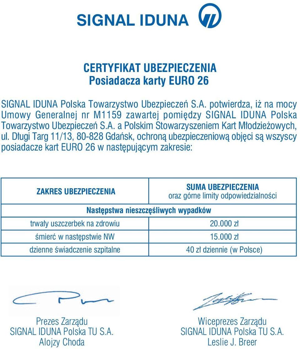 D ugi Targ 11/13, 80-828 Gdaƒsk, ochronà ubezpieczeniowà obj ci sà wszyscy posiadacze kart EURO 26 w nast pujàcym zakresie: SUMA UBEZPIECZENIA ZAKRES UBEZPIECZENIA oraz górne limity