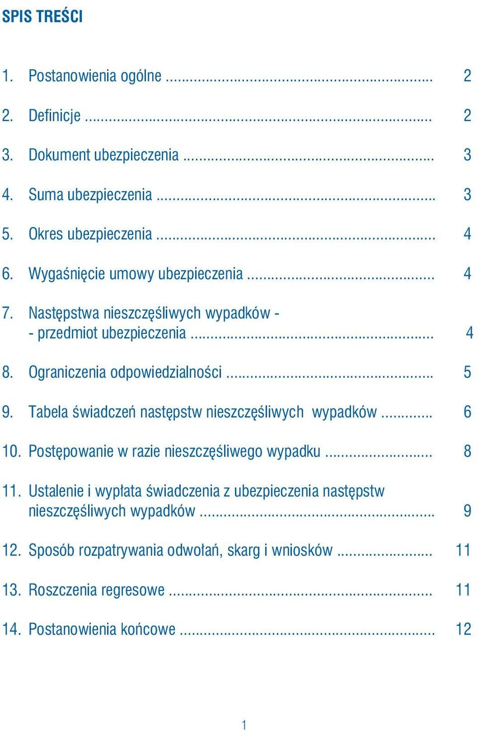 Tabela Êwiadczeƒ nast pstw nieszcz Êliwych wypadków... 6 10. Post powanie w razie nieszcz Êliwego wypadku... 8 11.