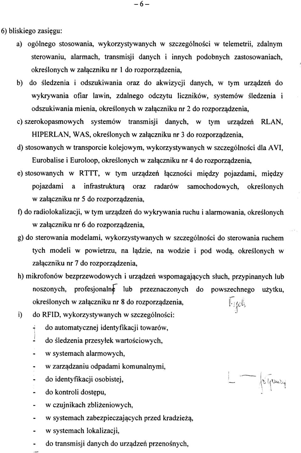 rozporz^dzenia, b) do sledzenia i odszukiwania oraz do akwizycji danych, w tym urzqdzen do wykrywania ofiar lawin, zdalnego odczytu licznikow, systemow sledzenia i odszukiwania mienia, okreslonych w