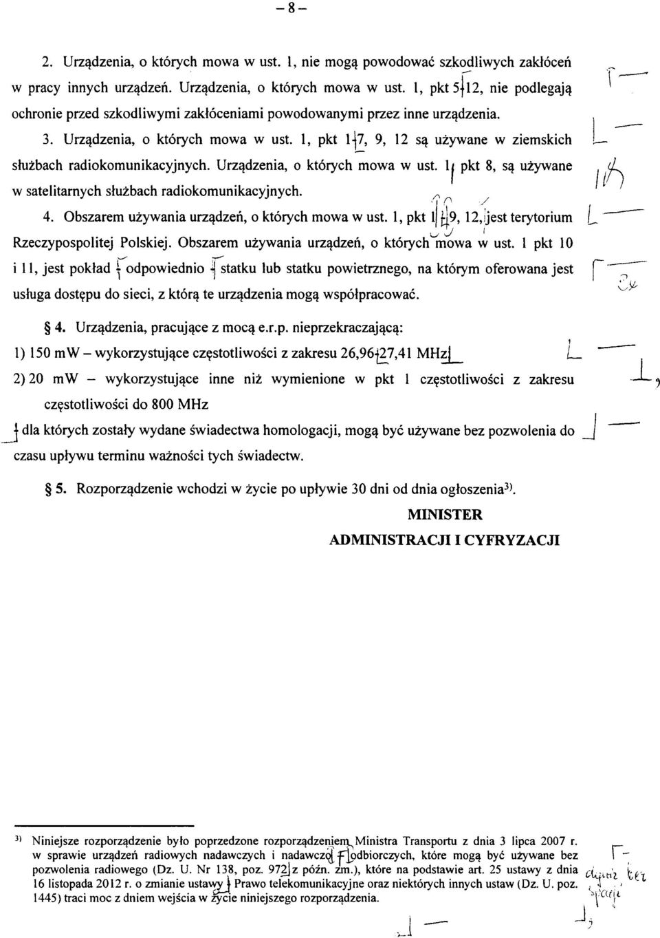 1 pkt 8, s^ uzywane w satelitarnych stuzbach radiokomunikacyjnych. ^ ^ ^ 4. Obszarem uzywania urz^dzen, o ktorych mowa w ust. 1, pkt 1 ^9,12,!jest terytorium L ' Rzeczypospolitej Polskiej.