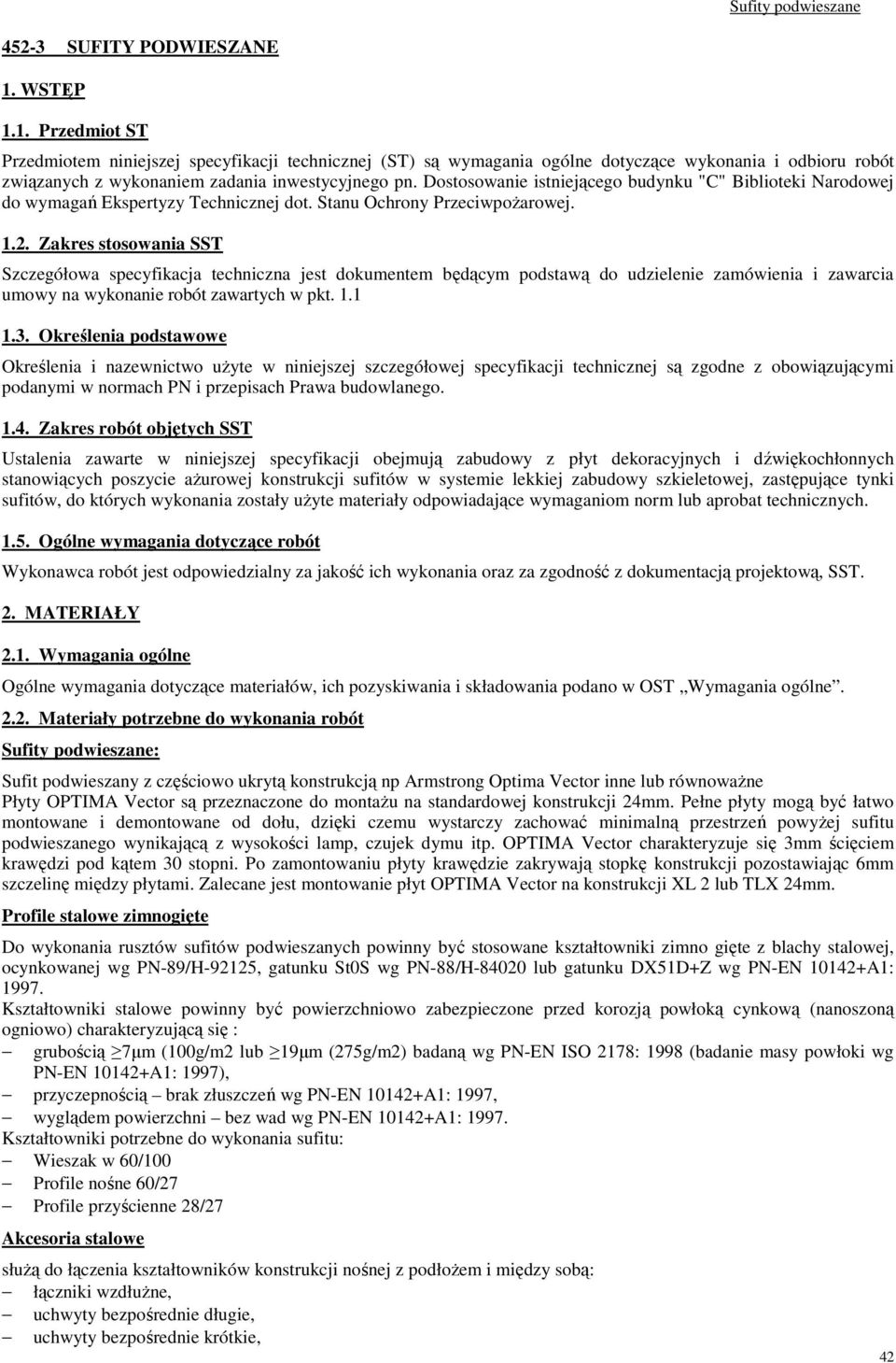 Zakres stosowania SST Szczegółowa specyfikacja techniczna jest dokumentem będącym podstawą do udzielenie zamówienia i zawarcia umowy na wykonanie robót zawartych w pkt. 1.1 1.3.