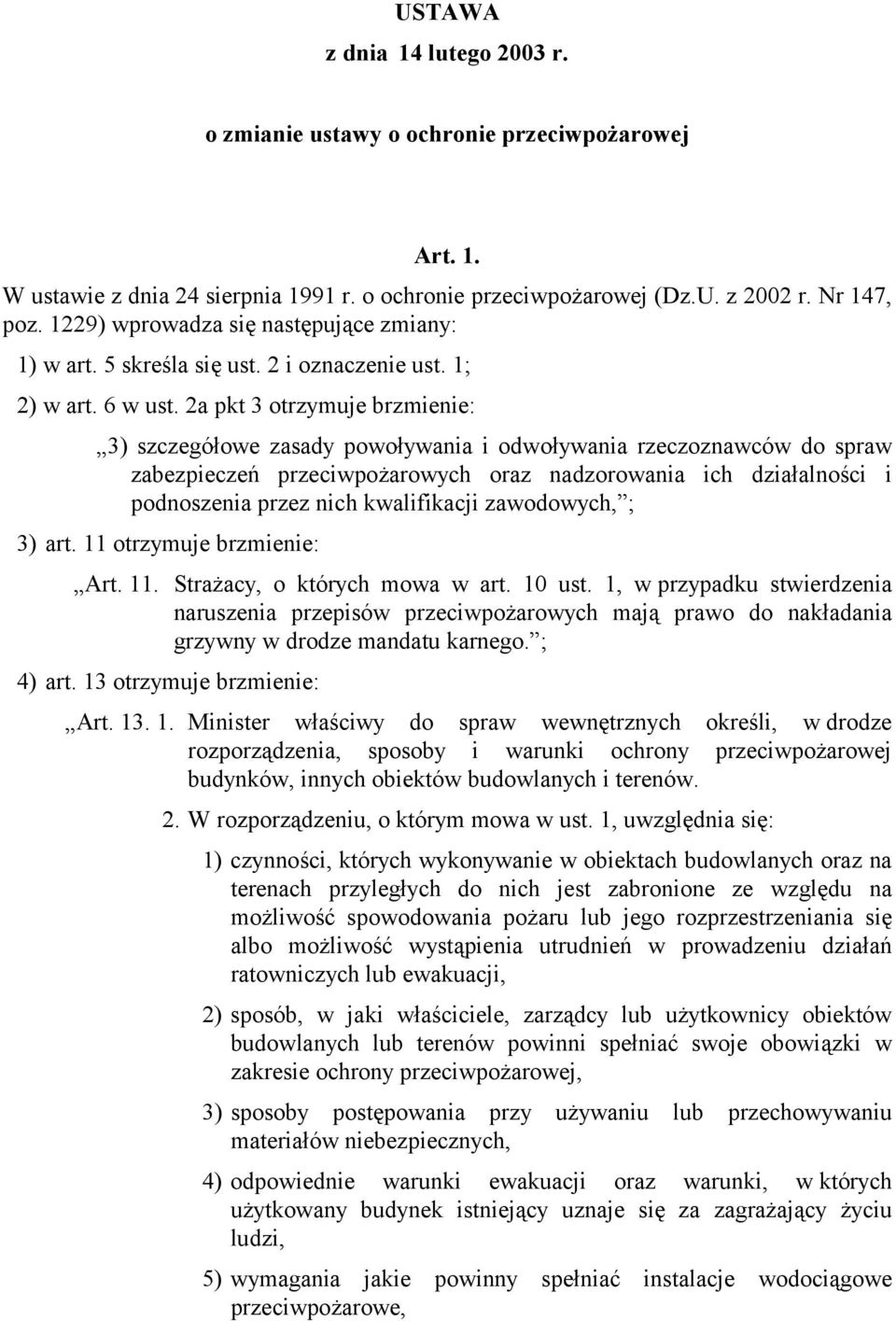 2a pkt 3 otrzymuje brzmienie: 3) szczegółowe zasady powoływania i odwoływania rzeczoznawców do spraw zabezpieczeń przeciwpożarowych oraz nadzorowania ich działalności i podnoszenia przez nich