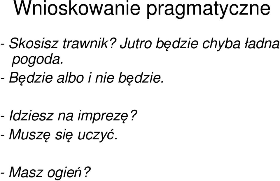 Jutro będzie chyba ładna pogoda.