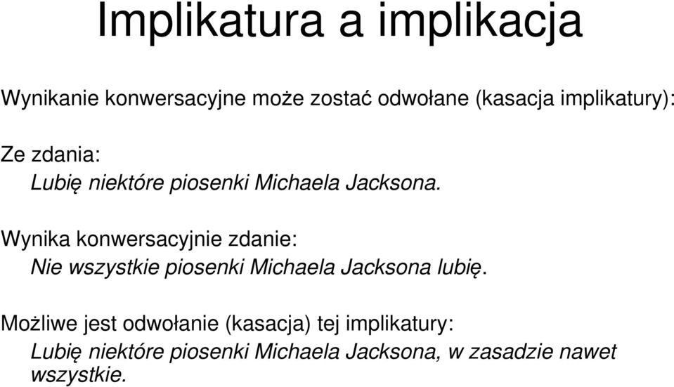 Wynika konwersacyjnie zdanie: Nie wszystkie piosenki Michaela Jacksona lubię.