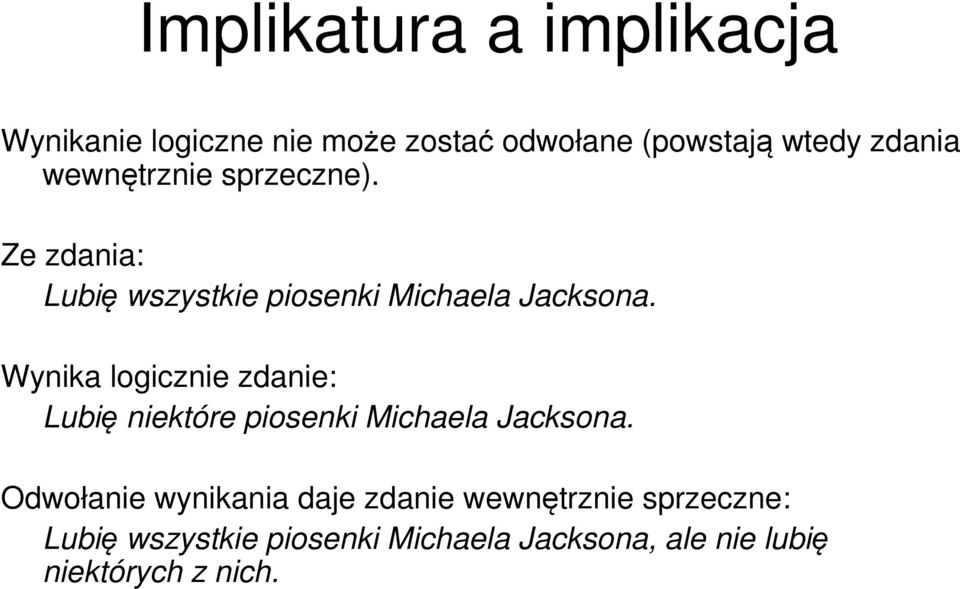 Wynika logicznie zdanie: Lubię niektóre piosenki Michaela Jacksona.