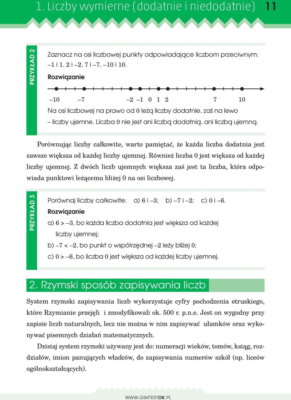 Porównując liczby całkowite, warto pamiętać, że każda liczba dodatnia jest zawsze większa od każdej liczby ujemnej. Również liczba 0 jest większa od każdej liczby ujemnej.