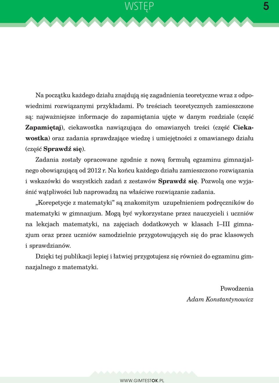 zadania sprawdzające wiedzę i umiejętności z omawianego działu (część Sprawdź się). Zadania zostały opracowane zgodnie z nową formułą egzaminu gimnazjalnego obowiązującą od 2012 r.