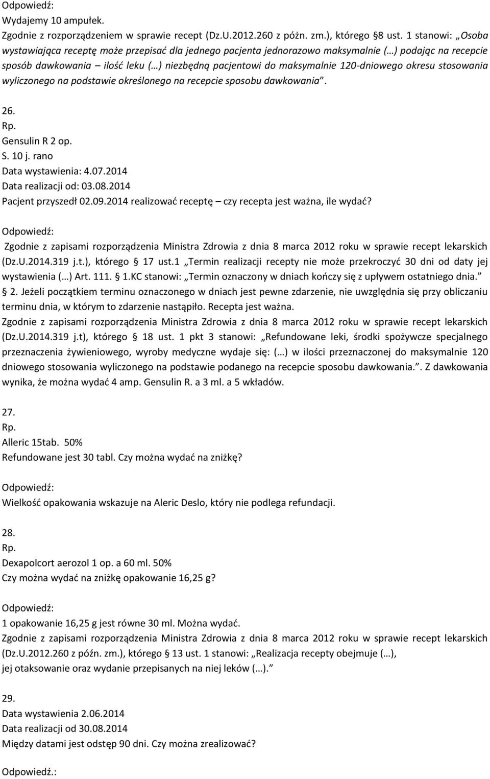 120-dniowego okresu stosowania wyliczonego na podstawie określonego na recepcie sposobu dawkowania. 26. Gensulin R 2 op. S. 10 j. rano Data wystawienia: 4.07.2014 Data realizacji od: 03.08.