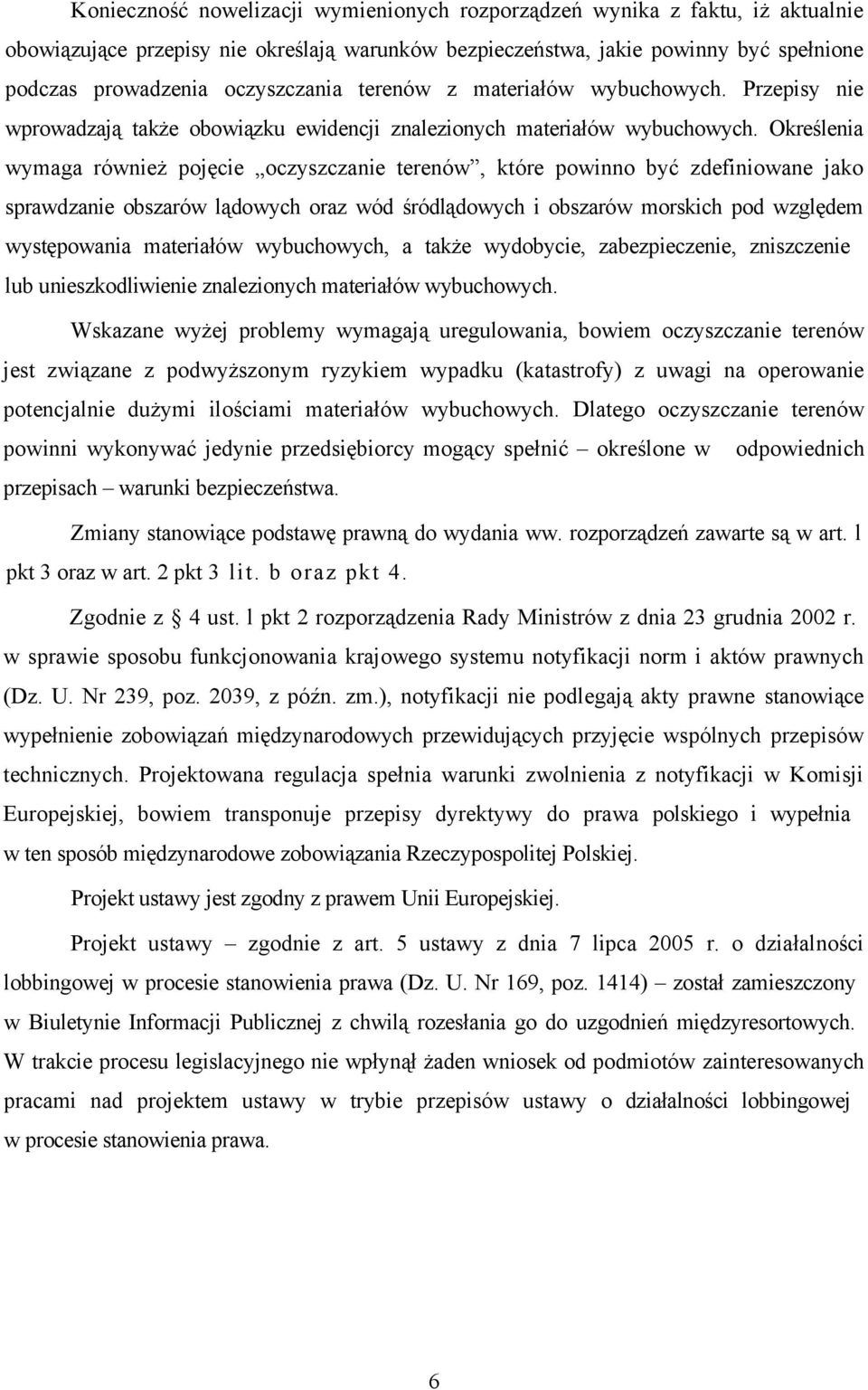 Określenia wymaga również pojęcie oczyszczanie terenów, które powinno być zdefiniowane jako sprawdzanie obszarów lądowych oraz wód śródlądowych i obszarów morskich pod względem występowania