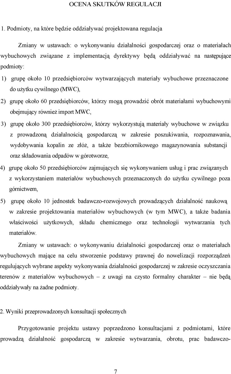 oddziaływać na następujące podmioty: 1) grupę około 10 przedsiębiorców wytwarzających materiały wybuchowe przeznaczone do użytku cywilnego (MWC), 2) grupę około 60 przedsiębiorców, którzy mogą