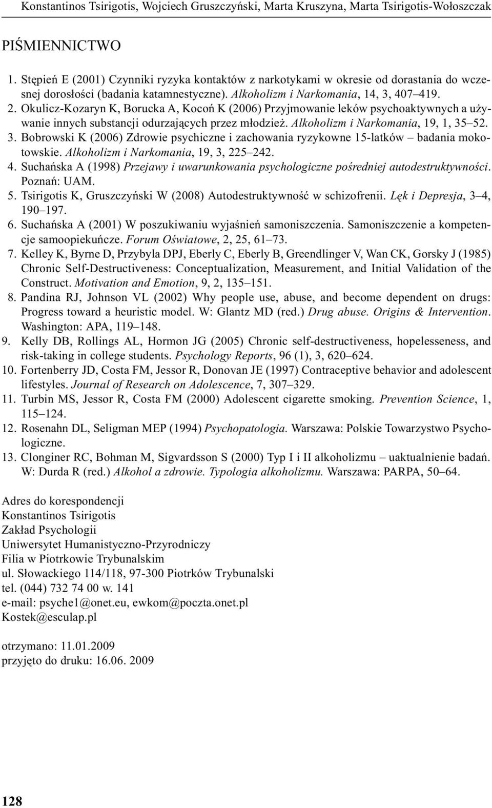 Okulicz-Kozaryn K, Borucka A, Kocoñ K (2006) Przyjmowanie leków psychoaktywnych a u ywanie innych substancji odurzaj¹cych przez m³odzie. Alkoholizm i Narkomania, 19, 1, 35