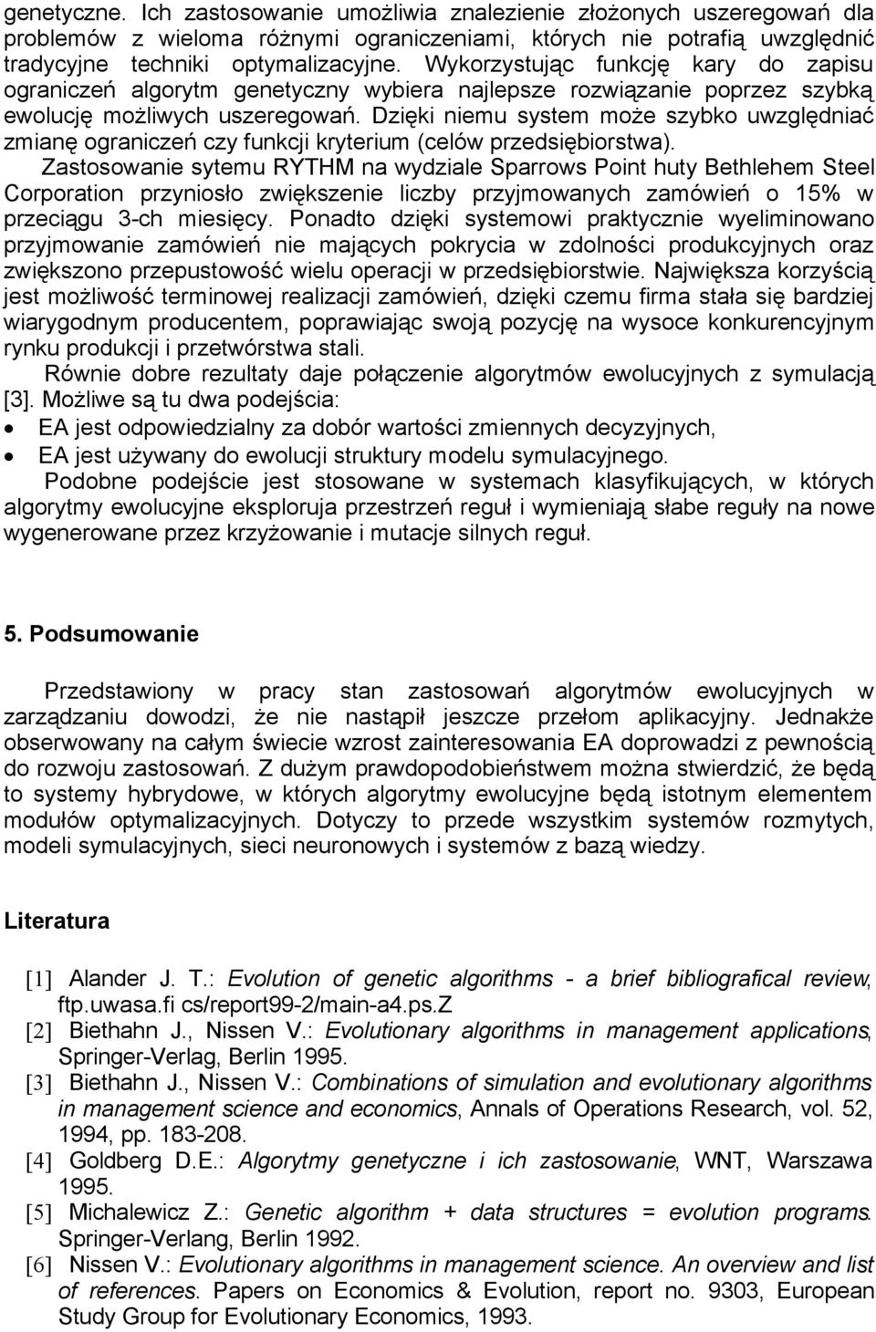 Dzięki niemu system może szybko uwzględniać zmianę ograniczeń czy funkcji kryterium (celów przedsiębiorstwa).