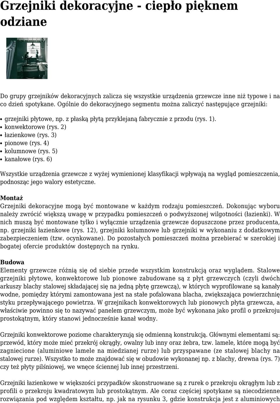 3) pionowe (rys. 4) kolumnowe (rys. 5) kanałowe (rys. 6) Wszystkie urządzenia grzewcze z wyżej wymienionej klasyfikacji wpływają na wygląd pomieszczenia, podnosząc jego walory estetyczne.