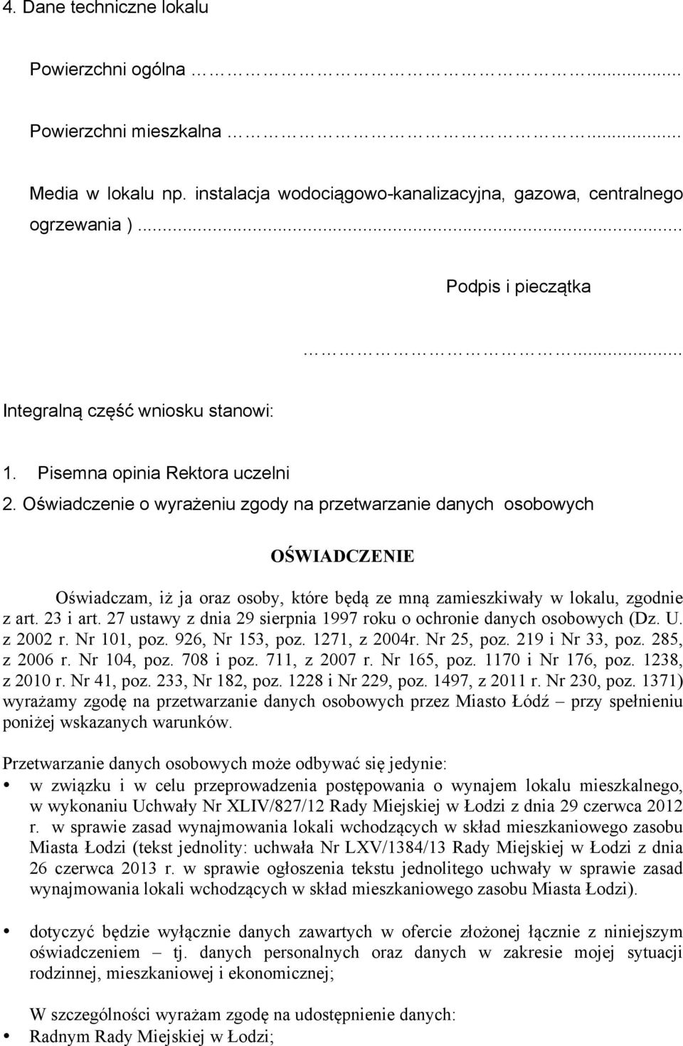 Oświadczenie o wyrażeniu zgody na przetwarzanie danych osobowych OŚWIADCZENIE Oświadczam, iż ja oraz osoby, które będą ze mną zamieszkiwały w lokalu, zgodnie z art. 23 i art.