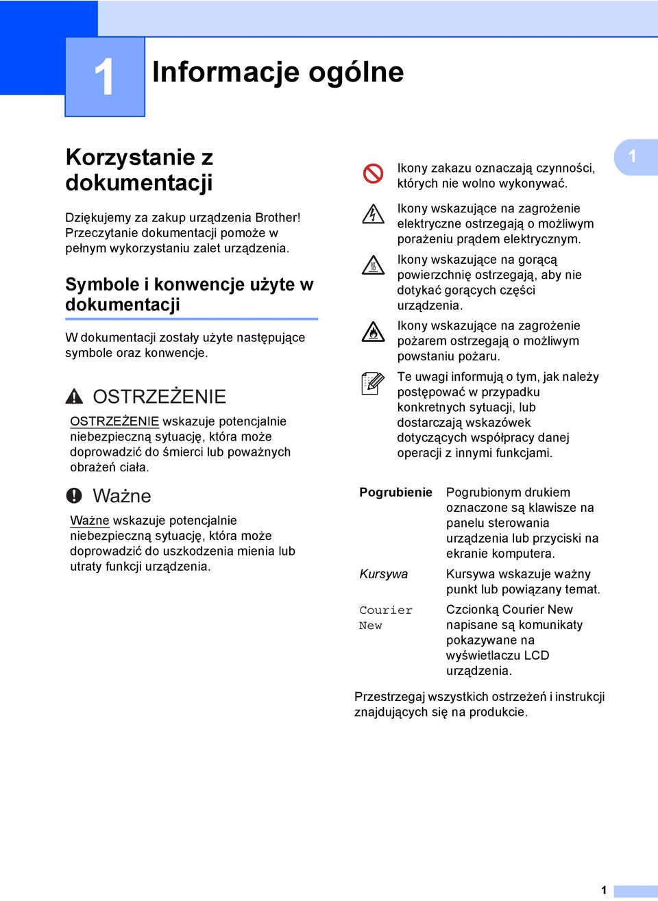 OSTRZEŻENIE OSTRZEŻENIE wskazuje potencjalnie niebezpieczną sytuację, która może doprowadzić do śmierci lub poważnych obrażeń ciała.