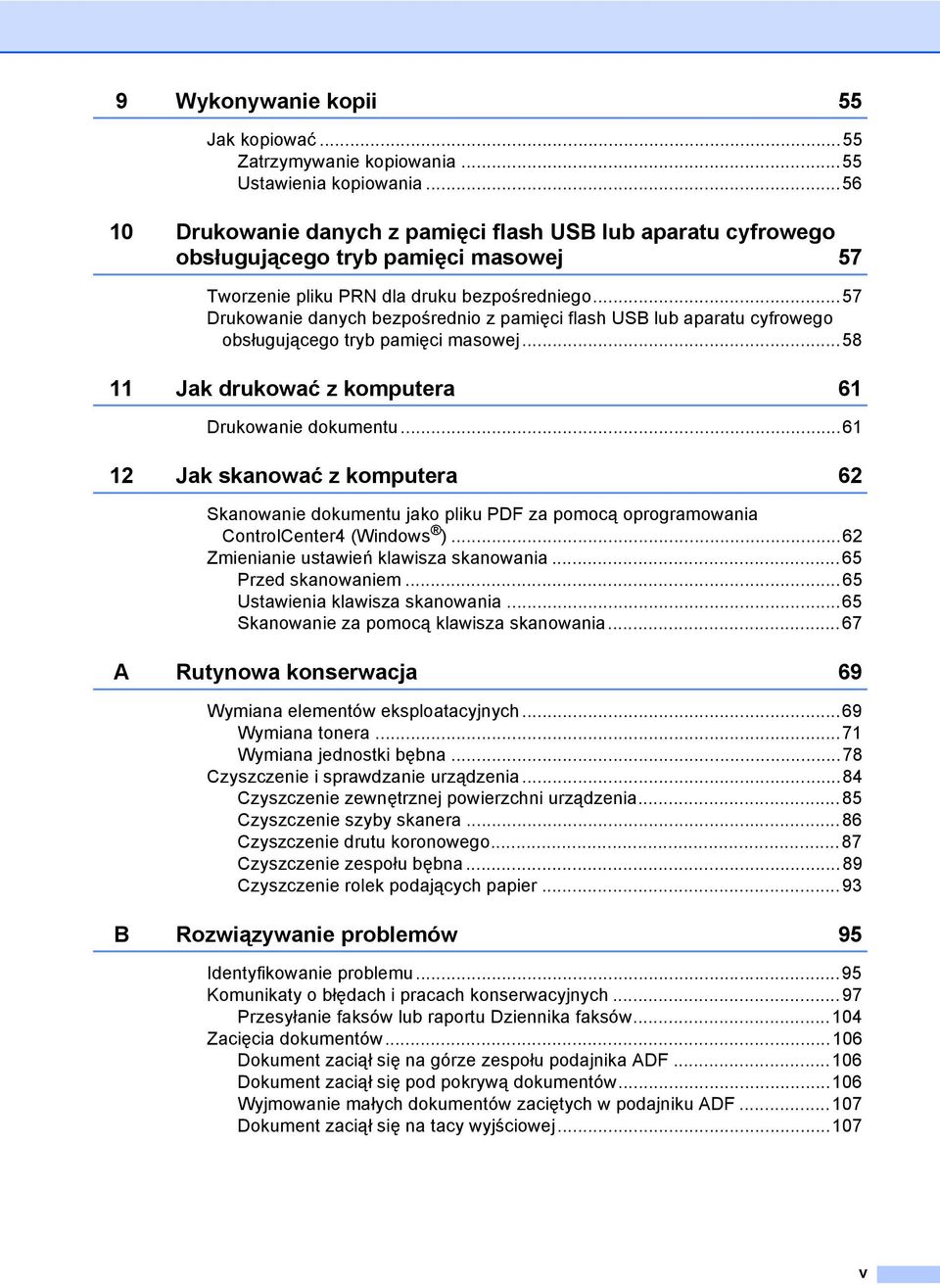 ..57 Drukowanie danych bezpośrednio z pamięci flash USB lub aparatu cyfrowego obsługującego tryb pamięci masowej...58 11 Jak drukować z komputera 61 Drukowanie dokumentu.