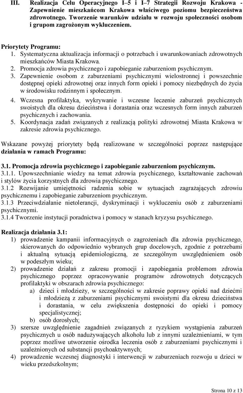 Systematyczna aktualizacja informacji o potrzebach i uwarunkowaniach zdrowotnych mieszkańców Miasta Krakowa. 2. Promocja zdrowia psychicznego i zapobieganie zaburzeniom psychicznym. 3.