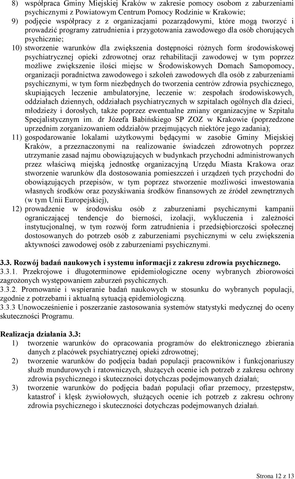 psychiatrycznej opieki zdrowotnej oraz rehabilitacji zawodowej w tym poprzez możliwe zwiększenie ilości miejsc w Środowiskowych Domach Samopomocy, organizacji poradnictwa zawodowego i szkoleń