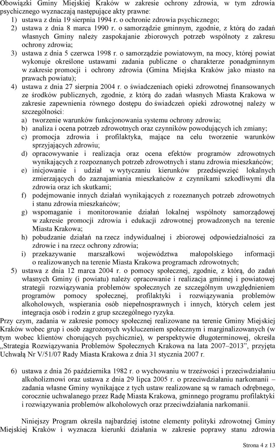 o samorządzie gminnym, zgodnie, z którą do zadań własnych Gminy należy zaspokajanie zbiorowych potrzeb wspólnoty z zakresu ochrony zdrowia; 3) ustawa z dnia 5 czerwca 1998 r.