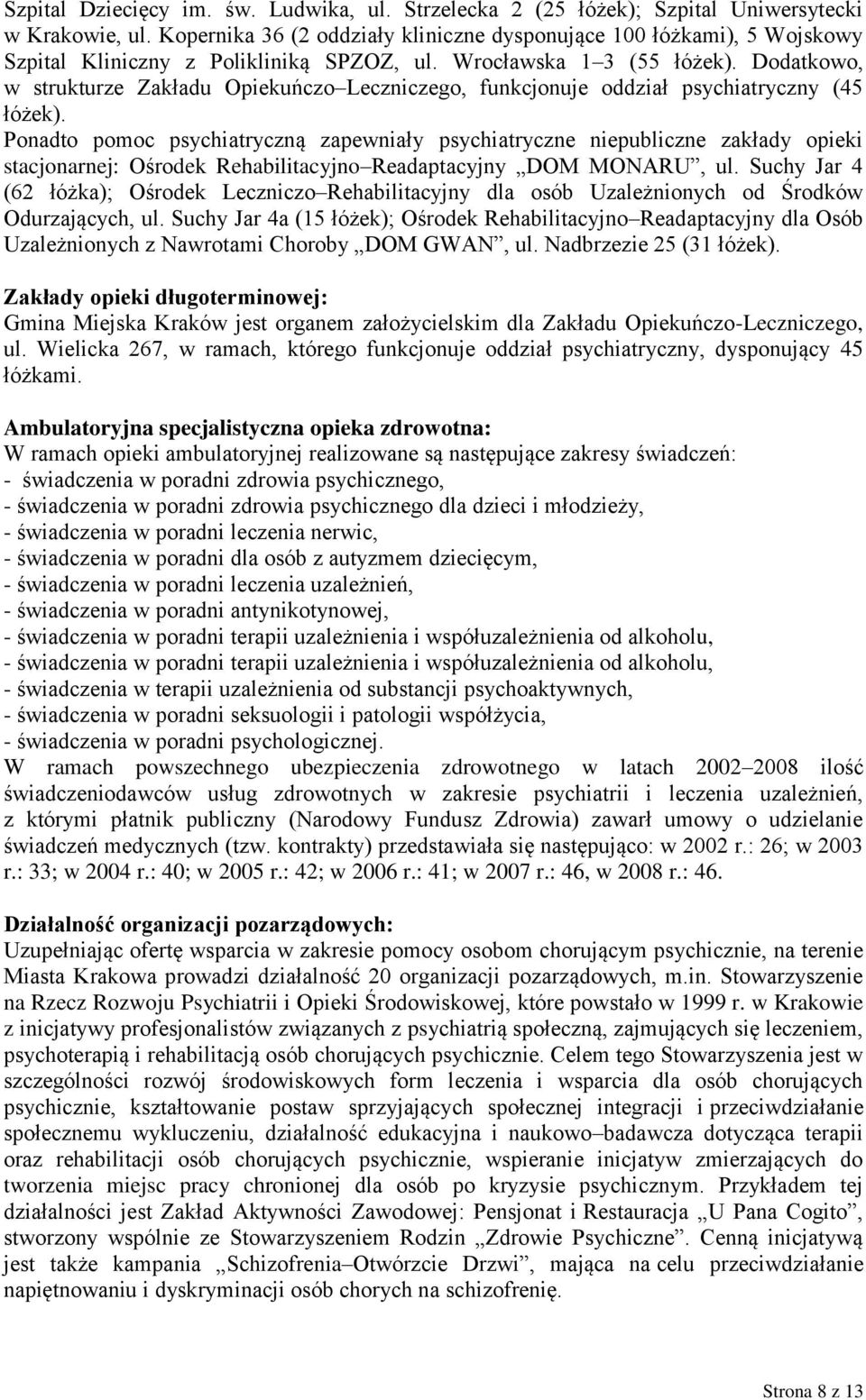 Dodatkowo, w strukturze Zakładu Opiekuńczo Leczniczego, funkcjonuje oddział psychiatryczny (45 łóżek).