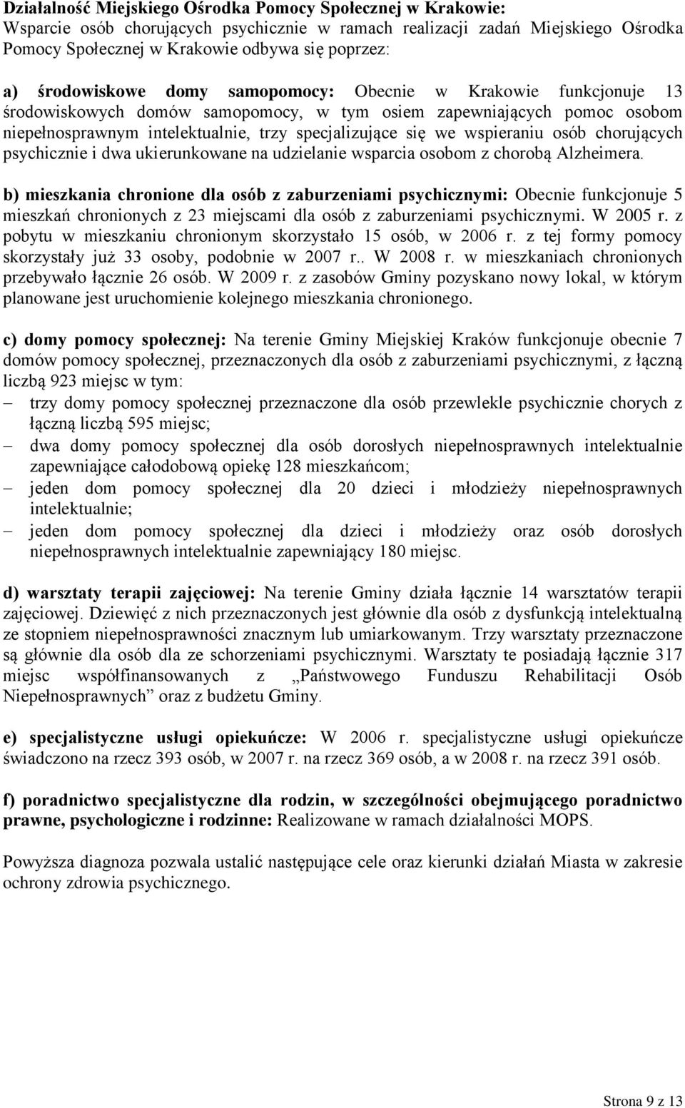 wspieraniu osób chorujących psychicznie i dwa ukierunkowane na udzielanie wsparcia osobom z chorobą Alzheimera.