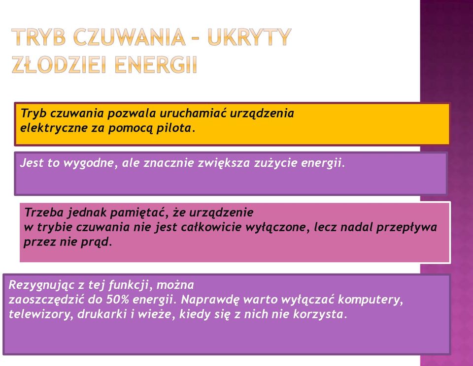 Trzeba jednak pamiętać, że urządzenie w trybie czuwania nie jest całkowicie wyłączone, lecz nadal