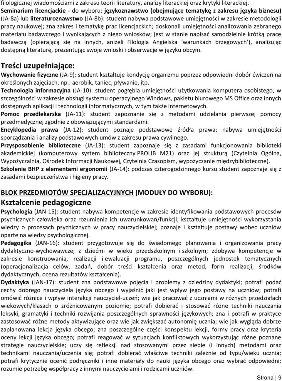 metodologii pracy naukowej; zna zakres i tematykę prac licencjackich; doskonali umiejętności analizowania zebranego materiału badawczego i wynikających z niego wniosków; jest w stanie napisać